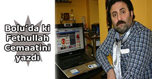 Bolu'daki Fettullah cemaatini yazdı