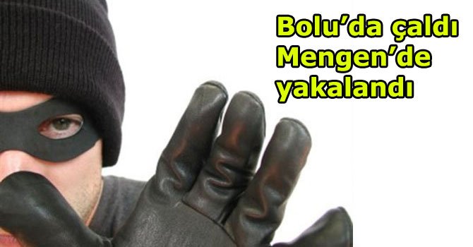 Bolu'da çaldı, Mengen'de yakalandı