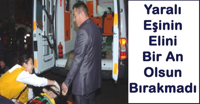 Kazada yaralanan eşe duygusal teselli