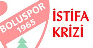 Boluspor'da istifa gerginliği...