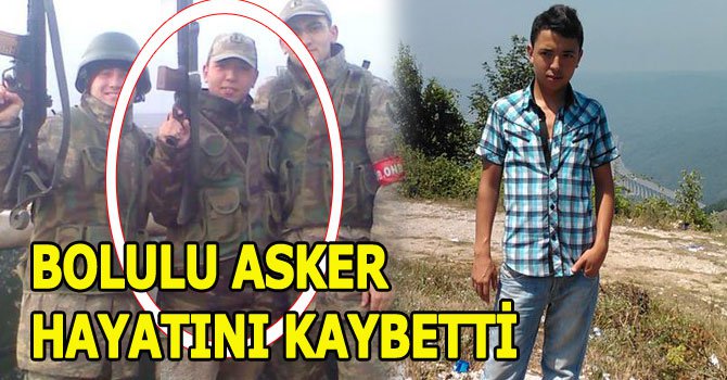 Bolulu asker hayatını kaybetti.