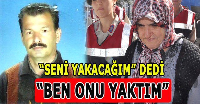 Eşini yakan kadından şok itiraf...