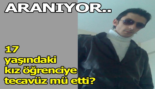 Lise Öğrencisine Tecavüz İddiasıyla Aranıyor
