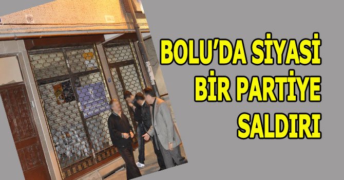 Siyasi partiye saldırı