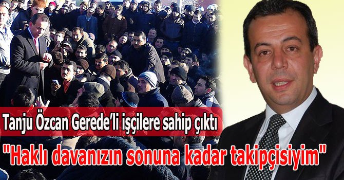 Vekil Özcan işçilere sahip çıktı