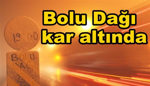 Bolu Dağı'nda kar yağışı başladı