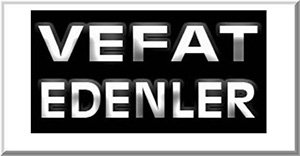BUGÜN VEFAT EDENLER... ALLAH RAHMET EYLESİN...