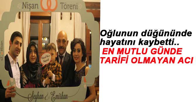 OĞLUNUN DÜĞÜNÜNDE ÖLDÜ...