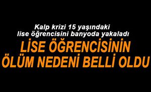 15 YAŞINDAKİ LİSE ÖĞRENCİSİ KALP KRİZİNDEN ÖLDÜ..