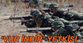 ASKER VE POLİSE VUR EMRİ