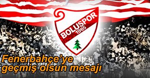 BOLUSPOR'DAN GEÇMİŞ OLSUN MESAJI