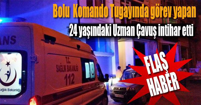 24 YAŞINDAKİ UZMAN ÇAVUŞ BOLU'DAKİ EVİNDE İNTİHAR ETTİ...