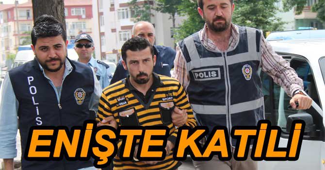 ENİŞTESİNİ ÖLDÜREN ŞAHIS ADLİYE'DE