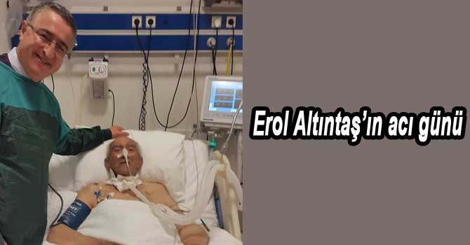 EROL ALTINTAŞ'IN ACI GÜNÜ...