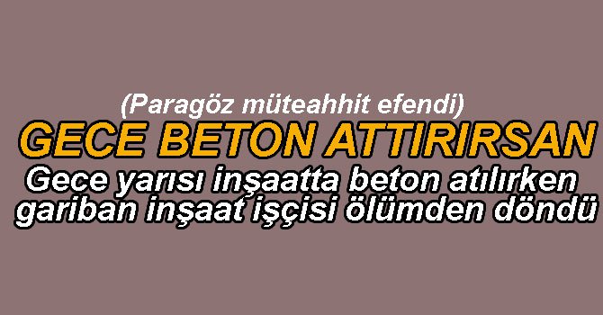 İNŞAAT İŞÇİSİ ÖLÜMDEN DÖNDÜ