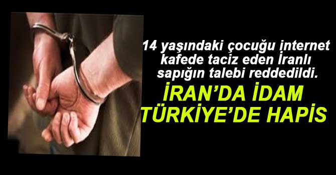 İRANLI TACİZCİNİN TALEBİ REDDEDİLDİ