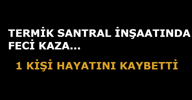 İŞÇİNİN FECİ ÖLÜMÜ...