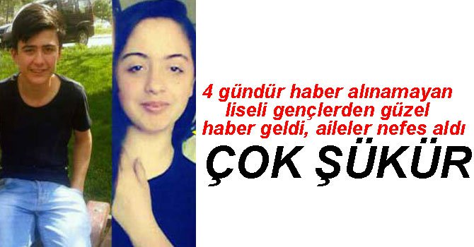KAYIP LİSE ÖĞRENCİLERİNDEN GÜZEL HABER