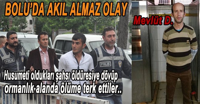 ÖLDÜRESİYE DÖVÜP ORMANA ATTILAR...