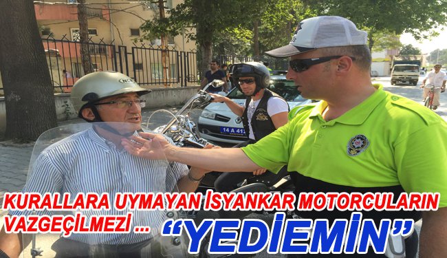 POLİS MOTOSİKLET SÜRÜCÜLERİNE GÖZ AÇTIRMIYOR