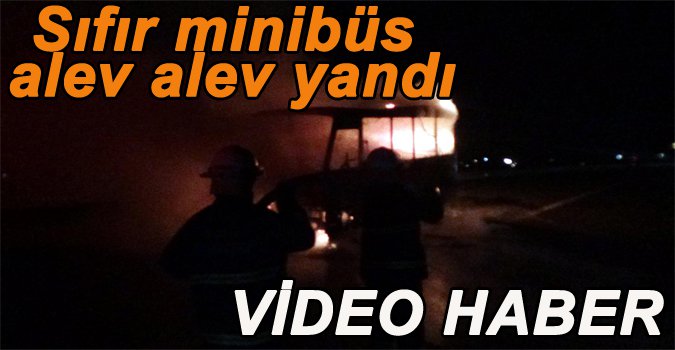 SIFIR MİNİBÜS ALEV ALEV YANDI...