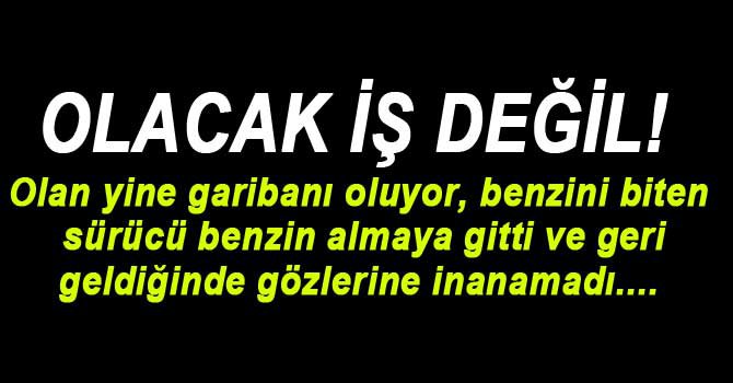 SÜRÜCÜ BENZİN ALMAYA GİTTİ, ARACI ÇALINDI...