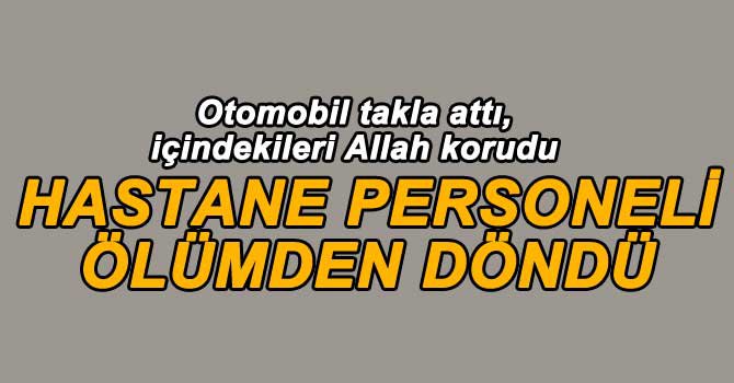 TAKLA ATAN OTOMOBİLEKİ 5 KİŞİ ÖLÜMDEN DÖNDÜ