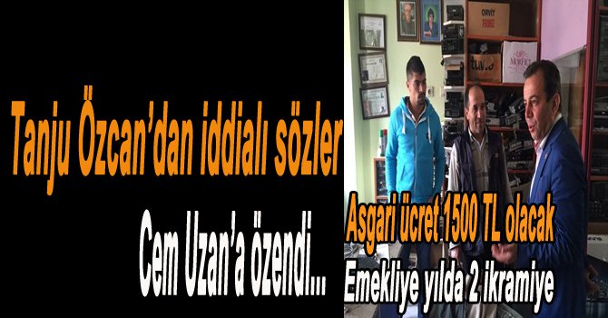 TANJU ÖZCAN'DAN İDDİALI SÖZLER...