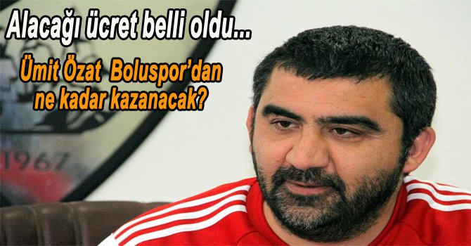 ÜMİT ÖZAT'IN ALACAĞI ÜCRET BELLİ OLDU...