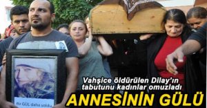 DİLAY GÜL SON YOLCULUĞUNA UĞURLANDI