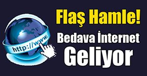 EVLERE BEDAVA İNTERNET GELİYOR