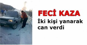 FECİ ŞEKİLDE CAN VERDİLER... 