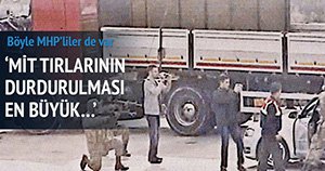 MHP'Lİ VEKİLDEN MİT TIRLARI İLE ÇARPIÇI AÇIKLAMA...