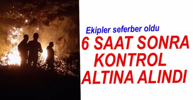YANGIN 6 SAAT SONRA SÖNDÜRÜLDÜ