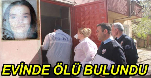 EVİNDE ÖLÜ BULUNDU....