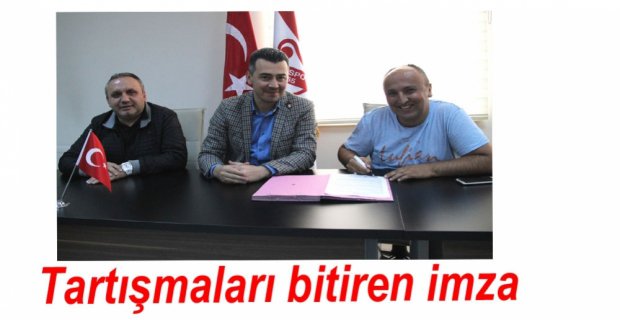 TARTIŞMALAR O İMZAYLA SON BULDU