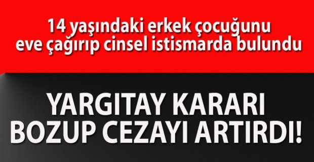 YARGITAY KARAR BOZUP CEZA ARTIRDI!