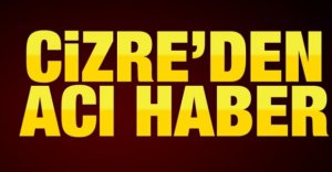 CİZRE'DEN ACI HABER! 