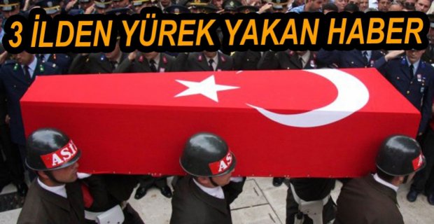 3 İLDEN YÜREĞİMİZ YAKAN HABER