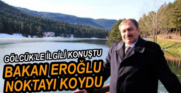 BAKAN EROĞLU SON NOKTAYI KOYDU