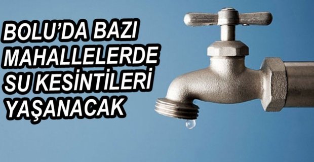 BOLU'DA SU  KESİNTİLERİ YAŞANACAK