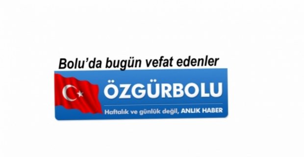 BOLU'DA VEFAT EDENLER, 17 MAYIS ÇARŞAMBA