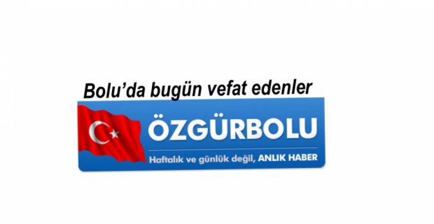 BOLU'DA VEFAT EDENLER, 21 MART SALI