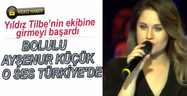 BOLULU AYŞENUR KÜÇÜK O SES TÜRKİYE'DE