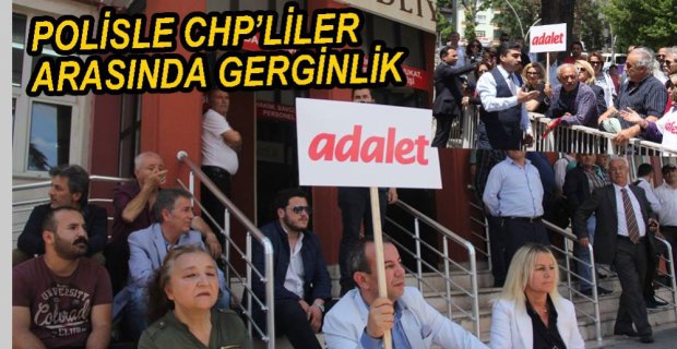 CHP'LİLER İLE POLİS ARASINDA GERGİNLİK