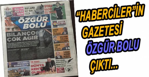 'HABERCİLER'İN GAZETESİ ÖZGÜR BOLU ÇIKTI....