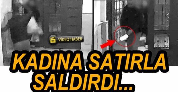 KADINA SATIRLA SALDIRDI