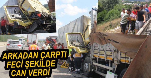 KAMYON TIR ARKADAN ÇARPTI, SÜRÜCÜ HAYATINI KAYBETTİ