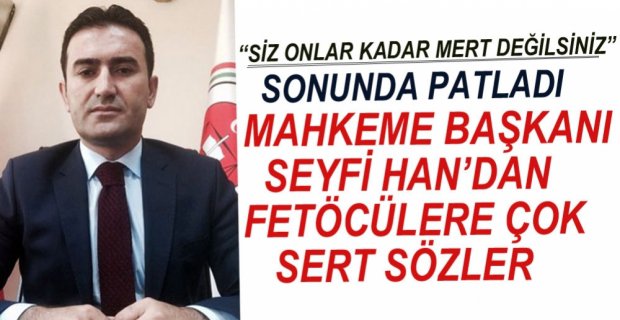 MAHKEME BAŞKANI'NDAN FETÖCÜLERE ÇOK SERT SÖZLER