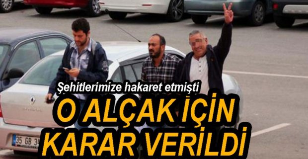 O ALÇAK İÇİN KARAR VERİLDİ